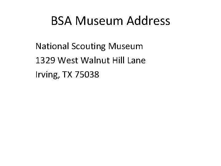 BSA Museum Address National Scouting Museum 1329 West Walnut Hill Lane Irving, TX 75038