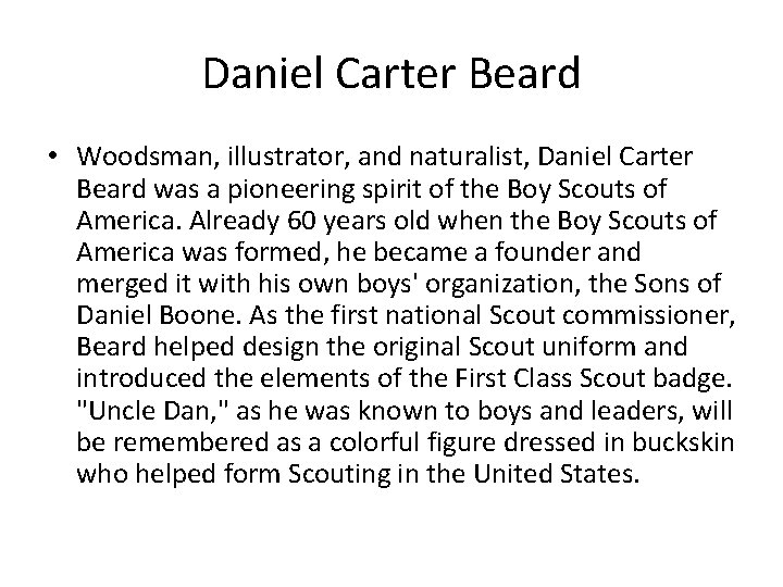 Daniel Carter Beard • Woodsman, illustrator, and naturalist, Daniel Carter Beard was a pioneering