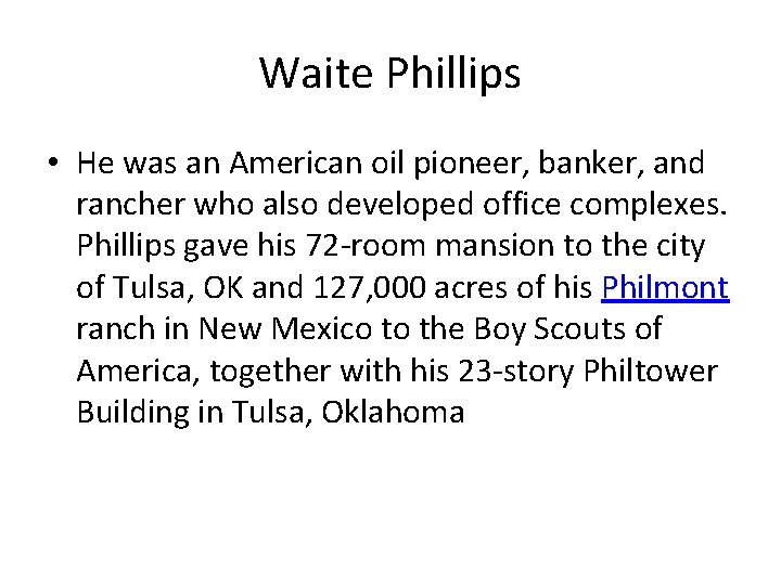 Waite Phillips • He was an American oil pioneer, banker, and rancher who also