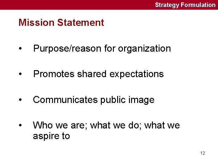 Strategy Formulation Mission Statement • Purpose/reason for organization • Promotes shared expectations • Communicates
