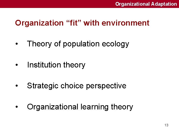 Organizational Adaptation Organization “fit” with environment • Theory of population ecology • Institution theory