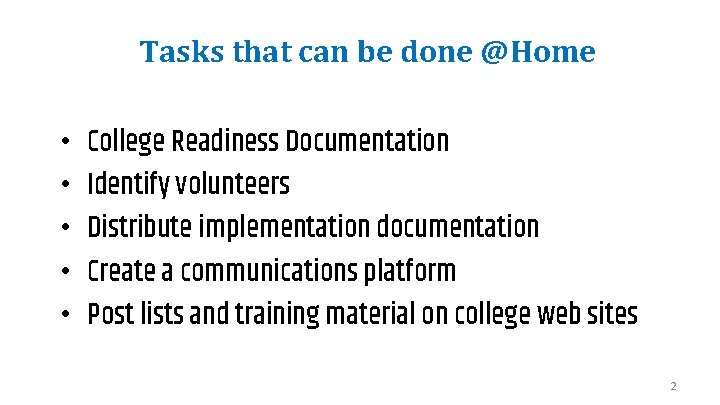 Tasks that can be done @Home • • • College Readiness Documentation Identify volunteers