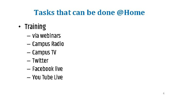 Tasks that can be done @Home • Training – via webinars – Campus Radio