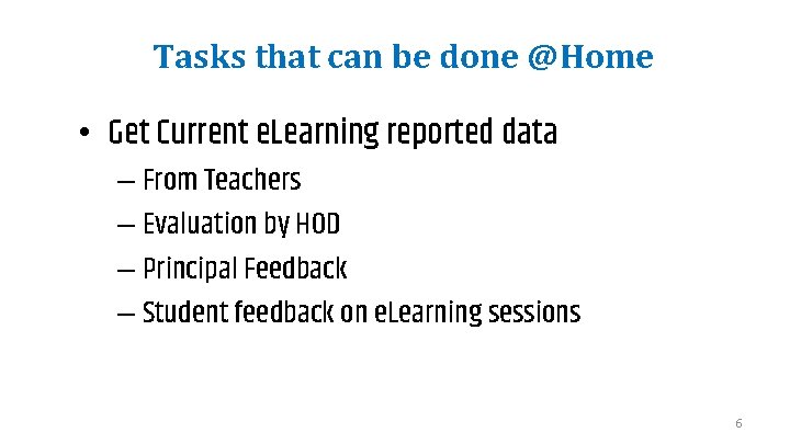 Tasks that can be done @Home • Get Current e. Learning reported data –