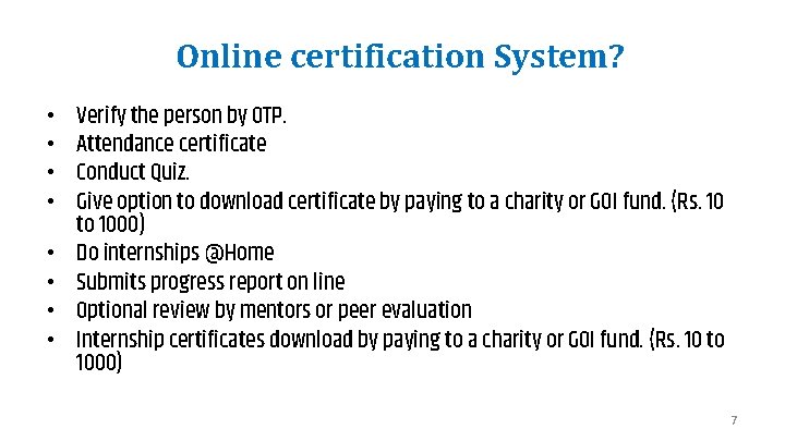 Online certification System? • • Verify the person by OTP. Attendance certificate Conduct Quiz.