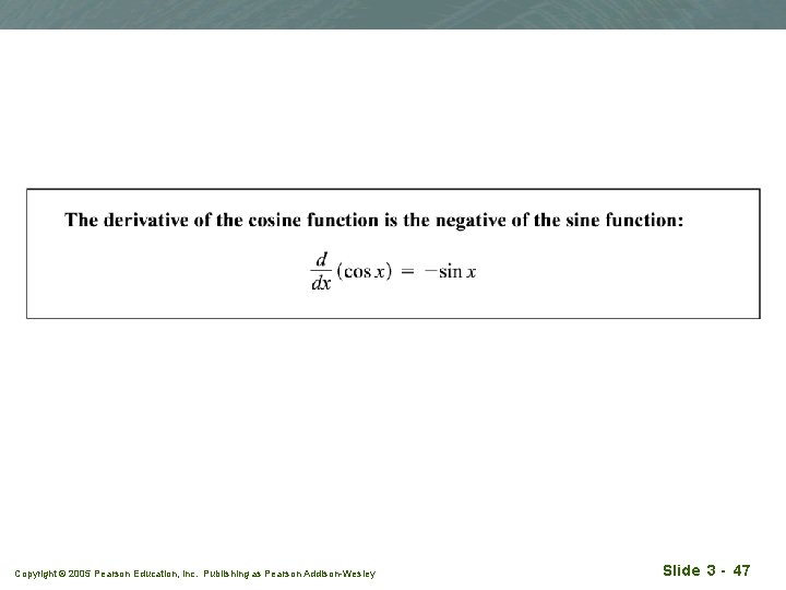 Copyright © 2005 Pearson Education, Inc. Publishing as Pearson Addison-Wesley Slide 3 - 47