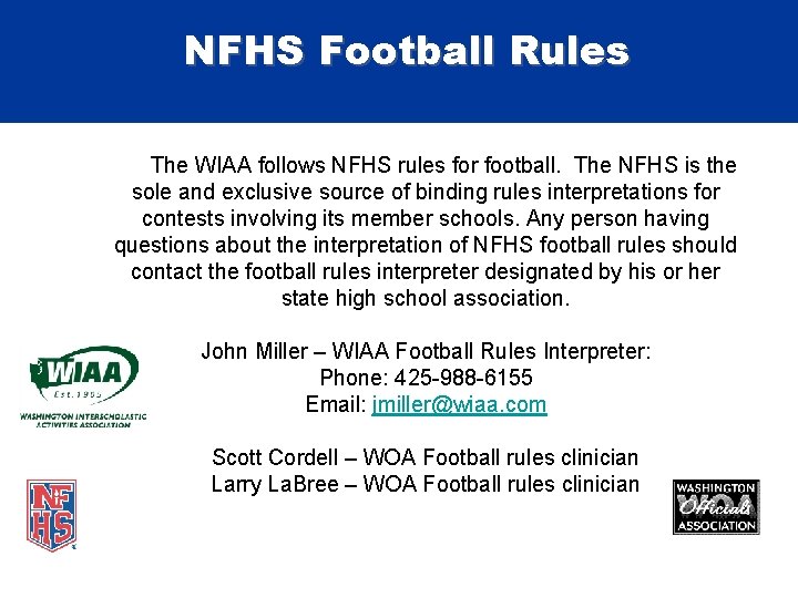 NFHS Football Rules The WIAA follows NFHS rules for football. The NFHS is the