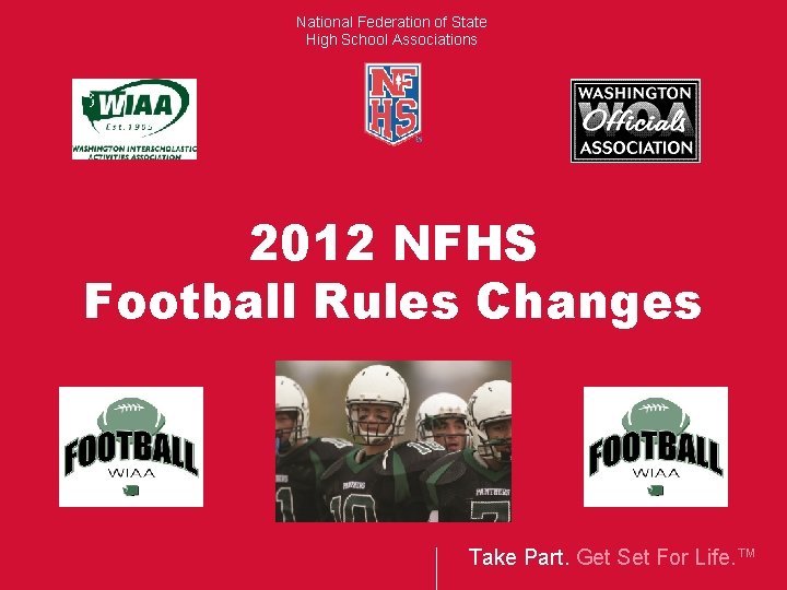 National Federation of State High School Associations 2012 NFHS Football Rules Changes Take Part.