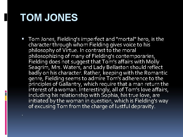 TOM JONES Tom Jones, Fielding's imperfect and "mortal" hero, is the character through whom