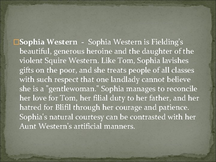 �Sophia Western - Sophia Western is Fielding's beautiful, generous heroine and the daughter of