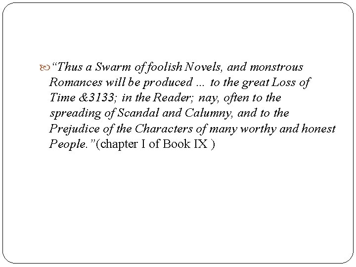  “Thus a Swarm of foolish Novels, and monstrous Romances will be produced …