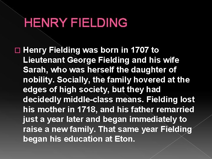 HENRY FIELDING � Henry Fielding was born in 1707 to Lieutenant George Fielding and