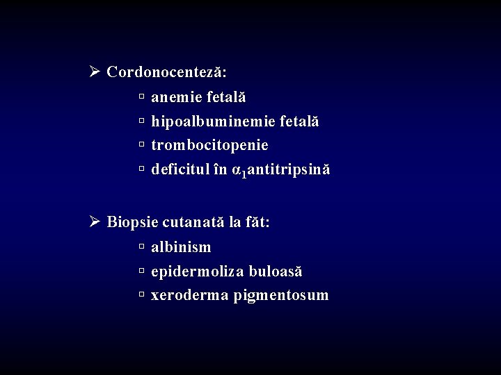 Ø Cordonocenteză: ú anemie fetală ú hipoalbuminemie fetală ú trombocitopenie ú deficitul în α