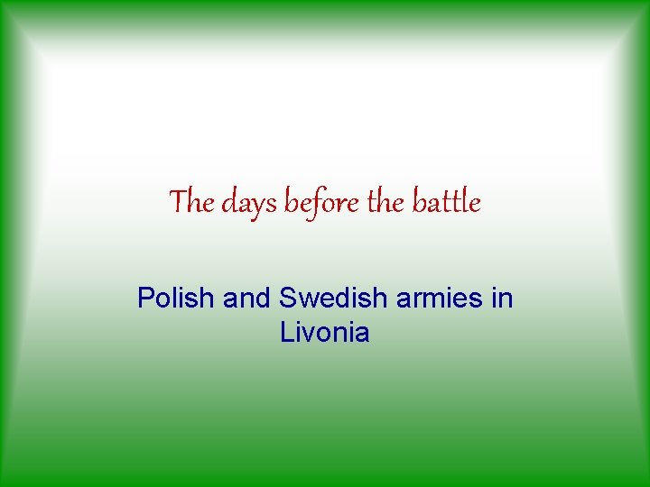 The days before the battle Polish and Swedish armies in Livonia 