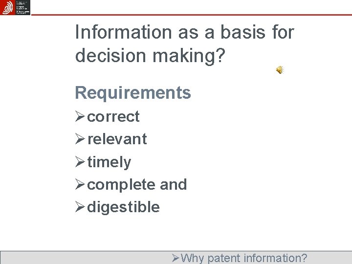 Information as a basis for decision making? Requirements Øcorrect Ørelevant Øtimely Øcomplete and Ødigestible