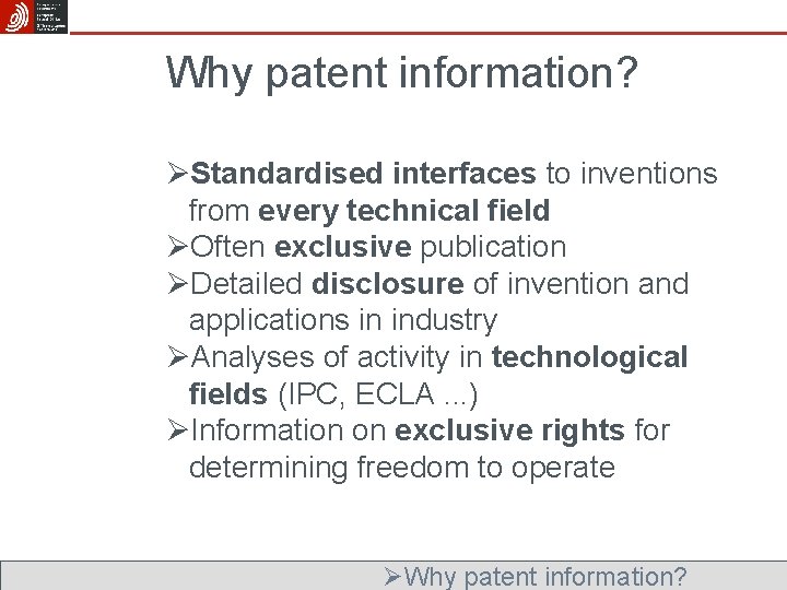 Why patent information? ØStandardised interfaces to inventions from every technical field ØOften exclusive publication