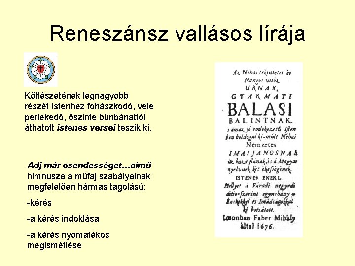 Reneszánsz vallásos lírája Költészetének legnagyobb részét Istenhez fohászkodó, vele perlekedő, őszinte bűnbánattól áthatott istenes