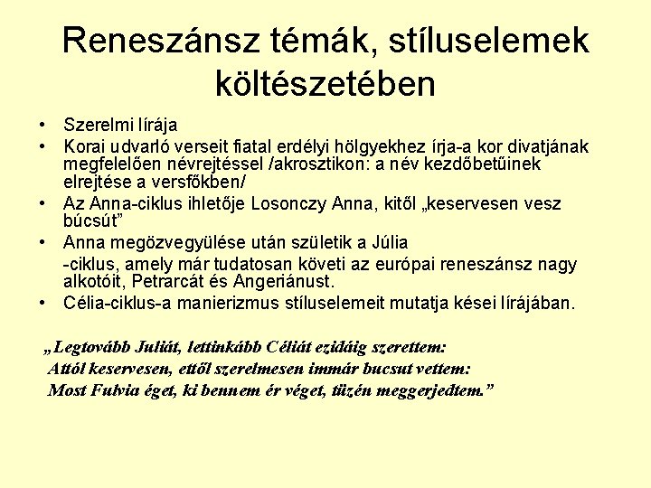 Reneszánsz témák, stíluselemek költészetében • Szerelmi lírája • Korai udvarló verseit fiatal erdélyi hölgyekhez