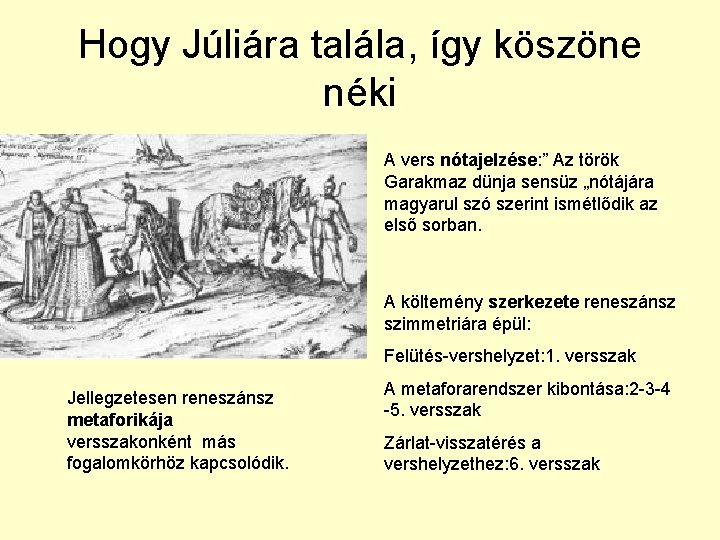 Hogy Júliára talála, így köszöne néki A vers nótajelzése: ” Az török Garakmaz dünja