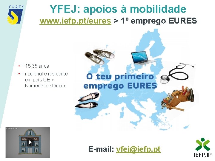 YFEJ: apoios à mobilidade www. iefp. pt/eures > 1º emprego EURES • 18 -35