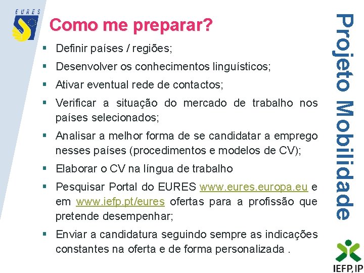 § Definir países / regiões; § Desenvolver os conhecimentos linguísticos; § Ativar eventual rede