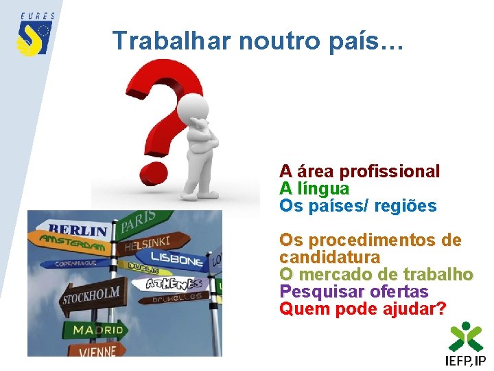 Trabalhar noutro país… A área profissional A língua Os países/ regiões Os procedimentos de