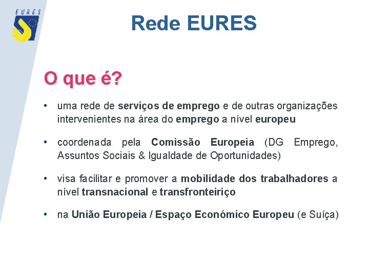 Rede EURES O que é? • uma rede de serviços de emprego e de