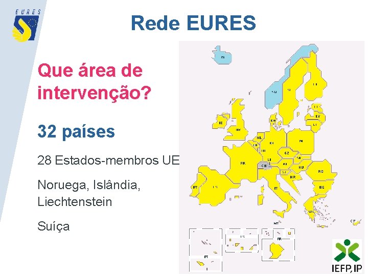 Rede EURES Que área de intervenção? 32 países 28 Estados-membros UE Noruega, Islândia, Liechtenstein