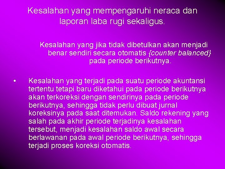 Kesalahan yang mempengaruhi neraca dan laporan laba rugi sekaligus. Kesalahan yang jika tidak dibetulkan
