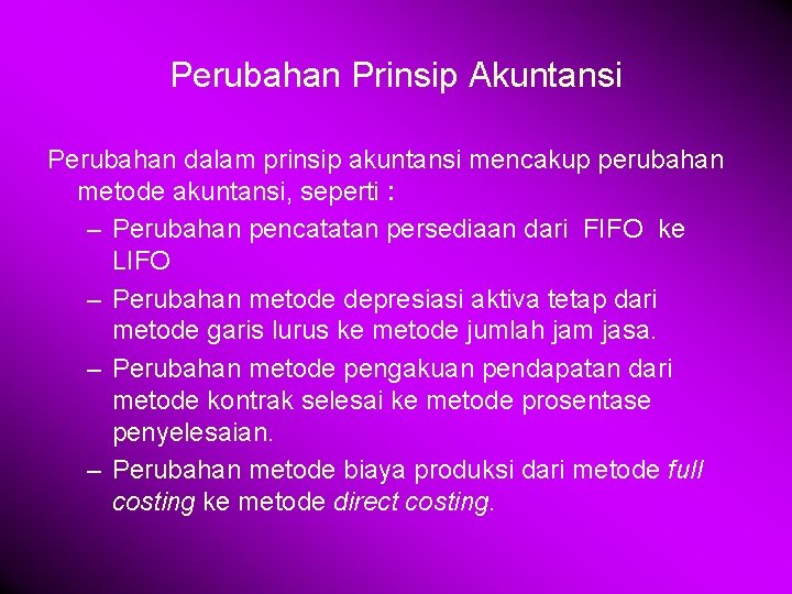 Perubahan Prinsip Akuntansi Perubahan dalam prinsip akuntansi mencakup perubahan metode akuntansi, seperti : –