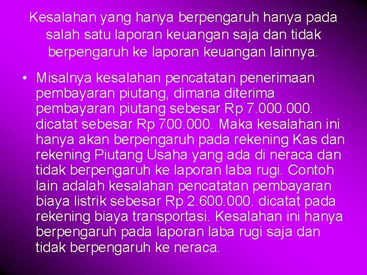 Kesalahan yang hanya berpengaruh hanya pada salah satu laporan keuangan saja dan tidak berpengaruh