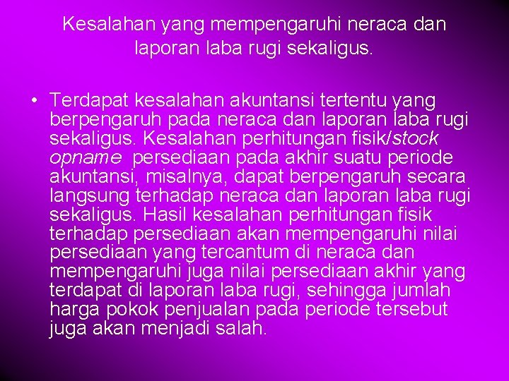 Kesalahan yang mempengaruhi neraca dan laporan laba rugi sekaligus. • Terdapat kesalahan akuntansi tertentu