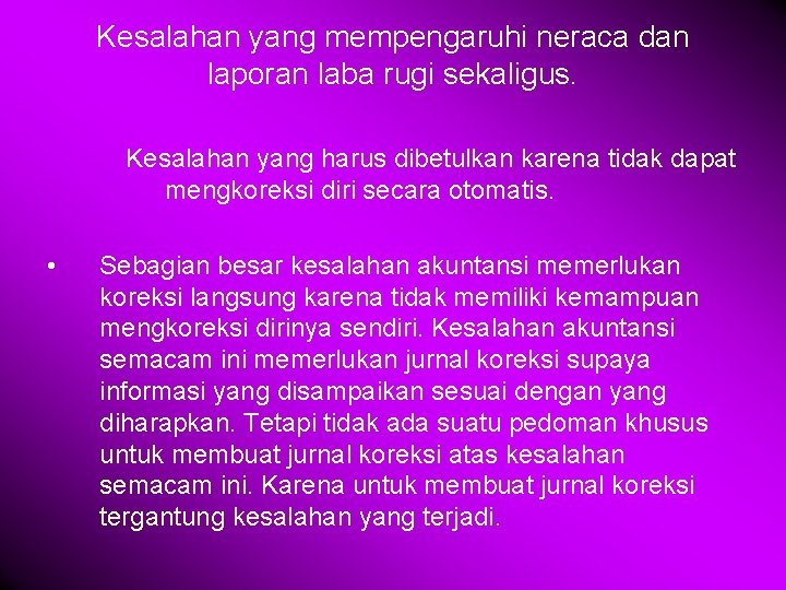 Kesalahan yang mempengaruhi neraca dan laporan laba rugi sekaligus. Kesalahan yang harus dibetulkan karena