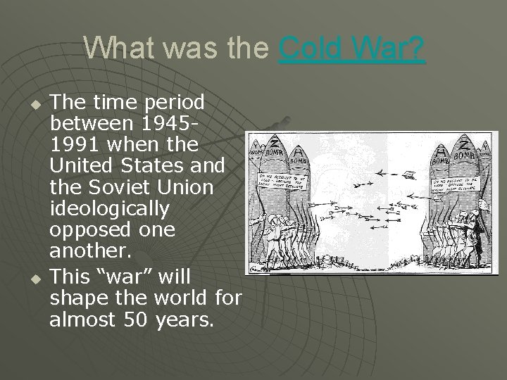 What was the Cold War? u u The time period between 19451991 when the
