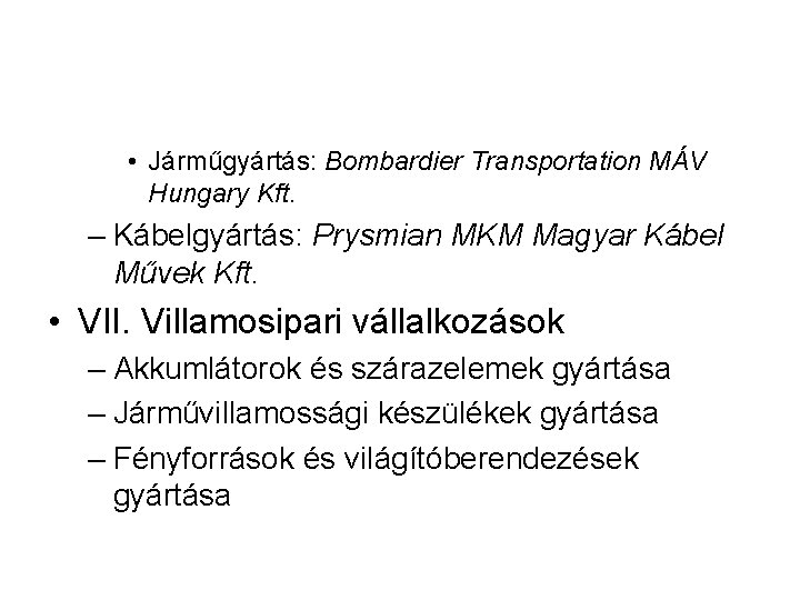  • Járműgyártás: Bombardier Transportation MÁV Hungary Kft. – Kábelgyártás: Prysmian MKM Magyar Kábel