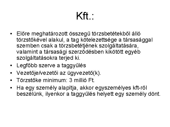 Kft. : • Előre meghatározott összegű törzsbetétekből álló törzstőkével alakul, a tag kötelezettsége a