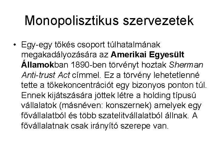 Monopolisztikus szervezetek • Egy-egy tőkés csoport túlhatalmának megakadályozására az Amerikai Egyesült Államokban 1890 -ben