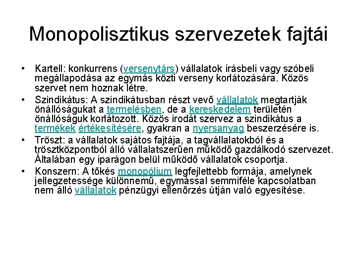 Monopolisztikus szervezetek fajtái • Kartell: konkurrens (versenytárs) vállalatok írásbeli vagy szóbeli megállapodása az egymás