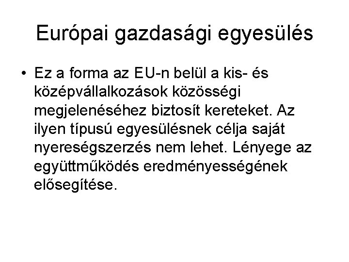Európai gazdasági egyesülés • Ez a forma az EU-n belül a kis- és középvállalkozások