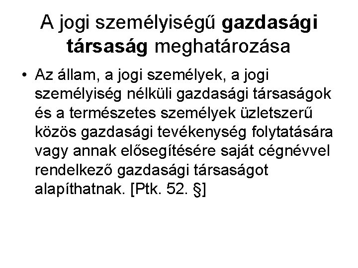 A jogi személyiségű gazdasági társaság meghatározása • Az állam, a jogi személyek, a jogi