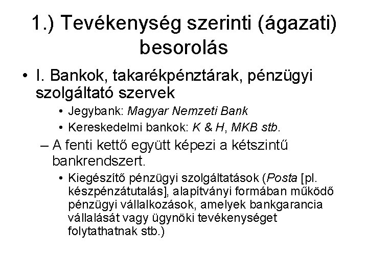 1. ) Tevékenység szerinti (ágazati) besorolás • I. Bankok, takarékpénztárak, pénzügyi szolgáltató szervek •