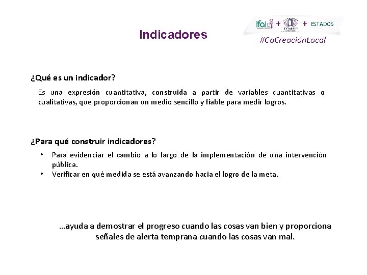 Indicadores + + ESTADOS #Co. Creación. Local ¿Qué es un indicador? Es una expresión