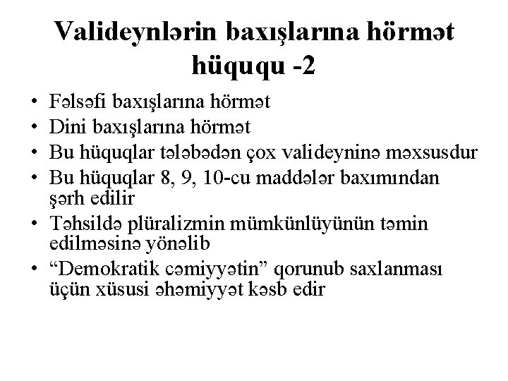 Valideynlərin baxışlarına hörmət hüququ -2 • • Fəlsəfi baxışlarına hörmət Dini baxışlarına hörmət Bu