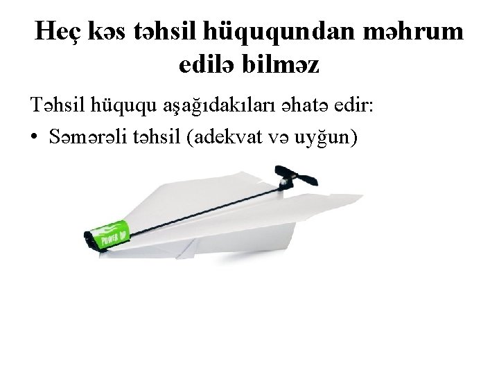 Heç kəs təhsil hüququndan məhrum edilə bilməz Təhsil hüququ aşağıdakıları əhatə edir: • Səmərəli