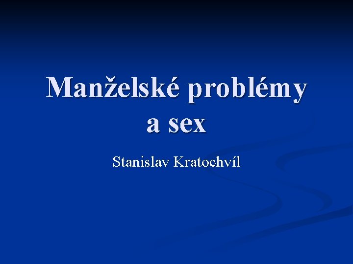 Manželské problémy a sex Stanislav Kratochvíl 