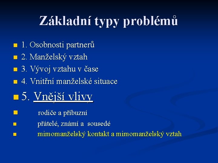 Základní typy problémů n n 1. Osobnosti partnerů 2. Manželský vztah 3. Vývoj vztahu