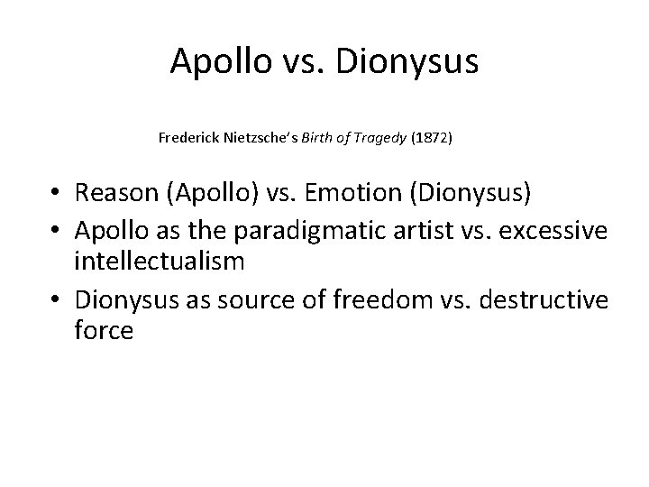 Apollo vs. Dionysus Frederick Nietzsche’s Birth of Tragedy (1872) • Reason (Apollo) vs. Emotion