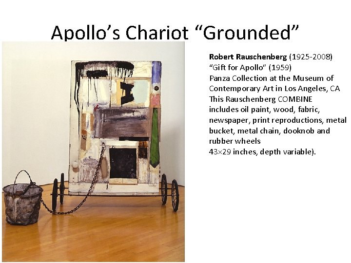 Apollo’s Chariot “Grounded” Robert Rauschenberg (1925 -2008) “Gift for Apollo” (1959) Panza Collection at