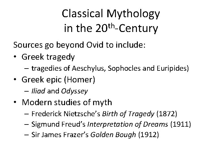Classical Mythology in the 20 th-Century Sources go beyond Ovid to include: • Greek