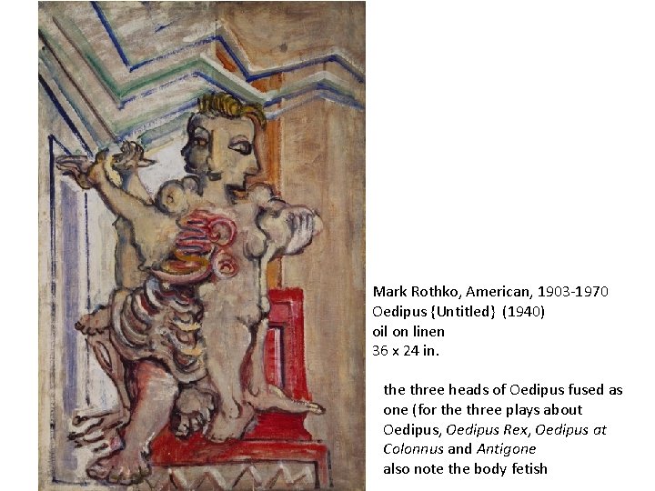 Mark Rothko, American, 1903 -1970 Oedipus {Untitled} (1940) oil on linen 36 x 24